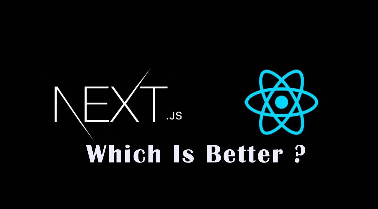 Next.js vs React: Which JavaScript Framework Is Better For your Front-end?