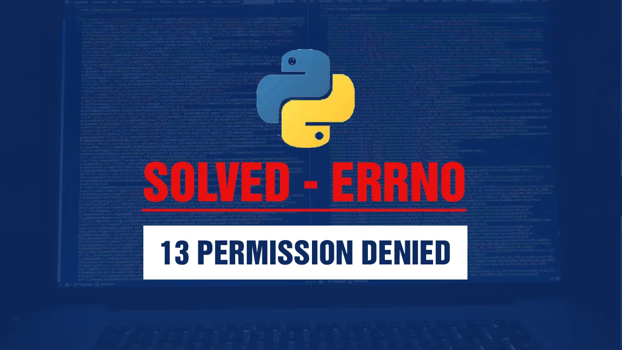 Solved - Errno 13 Permission Denied Python