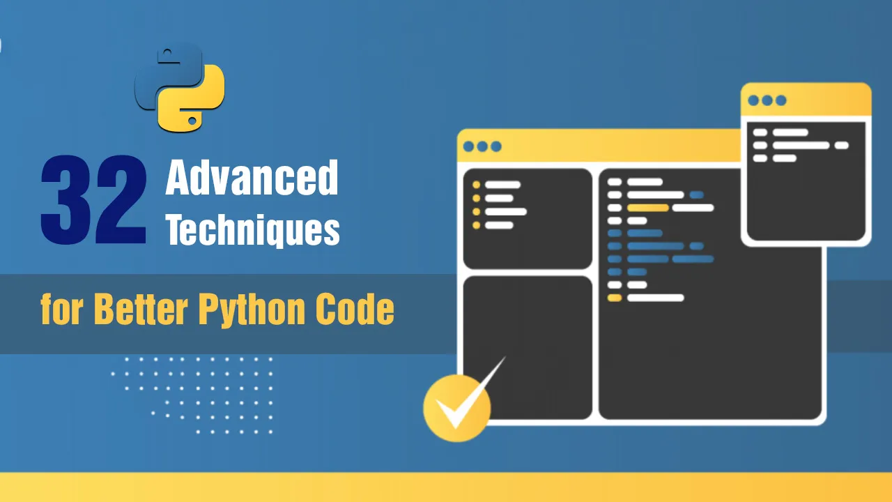 32 Advanced Techniques For Better Python Code