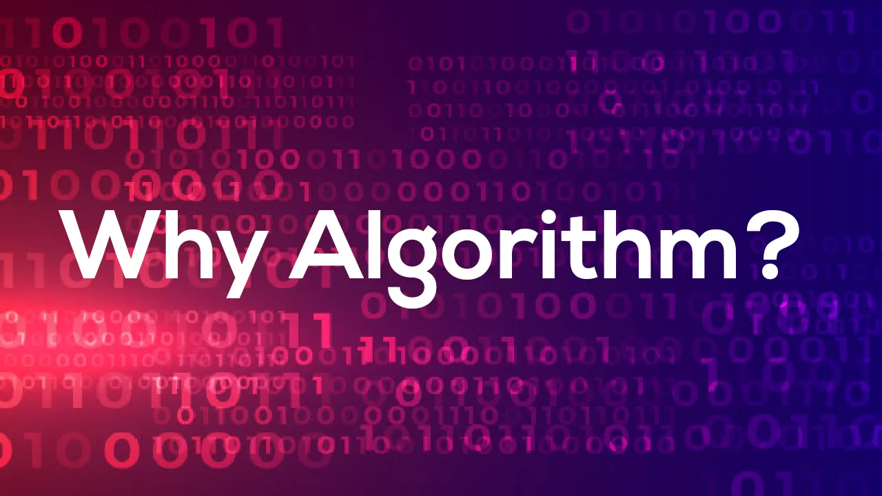 Why Algorithm? Because it’s the idea!