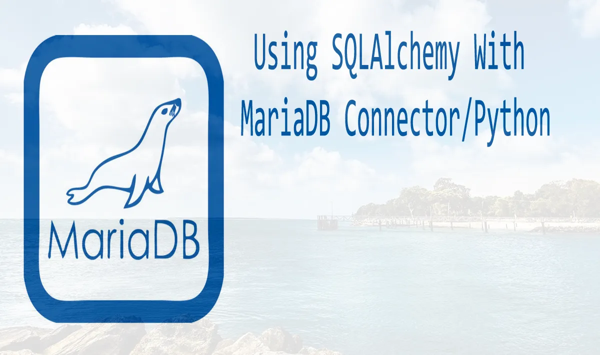 Using SQLAlchemy With MariaDB Connector/Python (Part 1) 