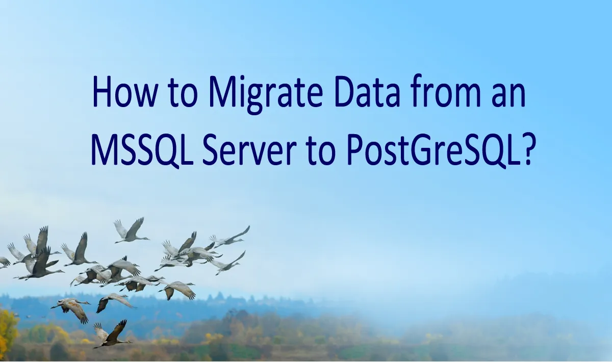 How to Migrate Data from an MSSQL Server to PostGreSQL? 