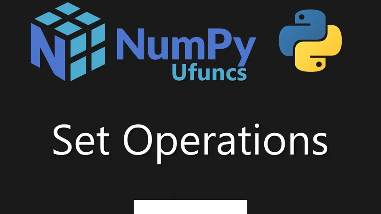 NumPy Set Operations - A Detailed Guide!