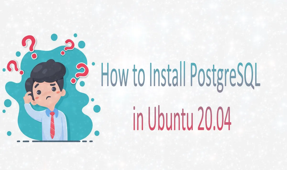 How to Install PostgreSQL in Ubuntu 20.04