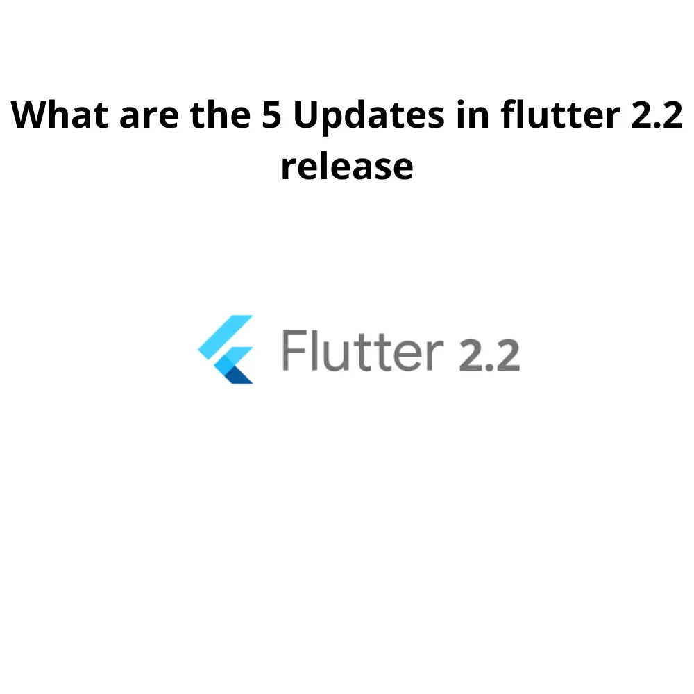 What are the updates In flutter 2.2
