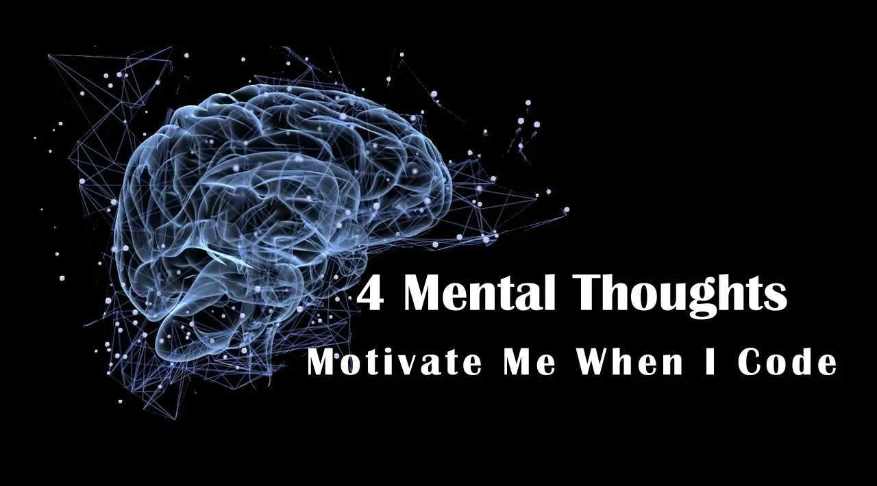 4 Mental Thoughts That Motivate Me When I Code