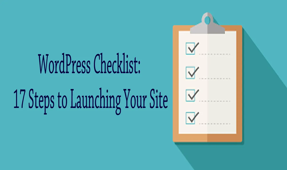 WordPress Checklist: 17 Steps to Launching Your Site