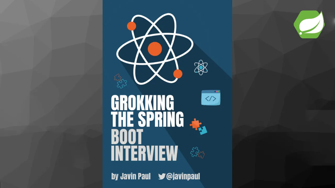 Grokking the Spring Boot Interview, Your Guide to Crack Java and Spring Interview