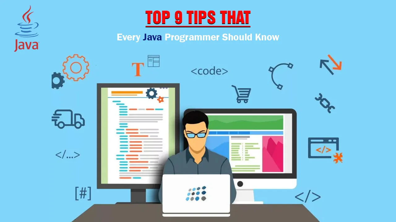 Top 9 Tips That Every Java Programmer Should Know