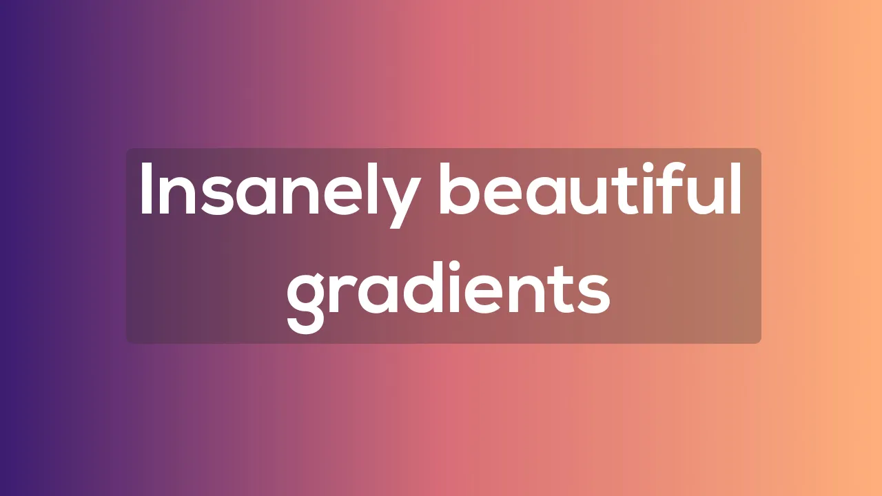 Insanely beautiful gradients