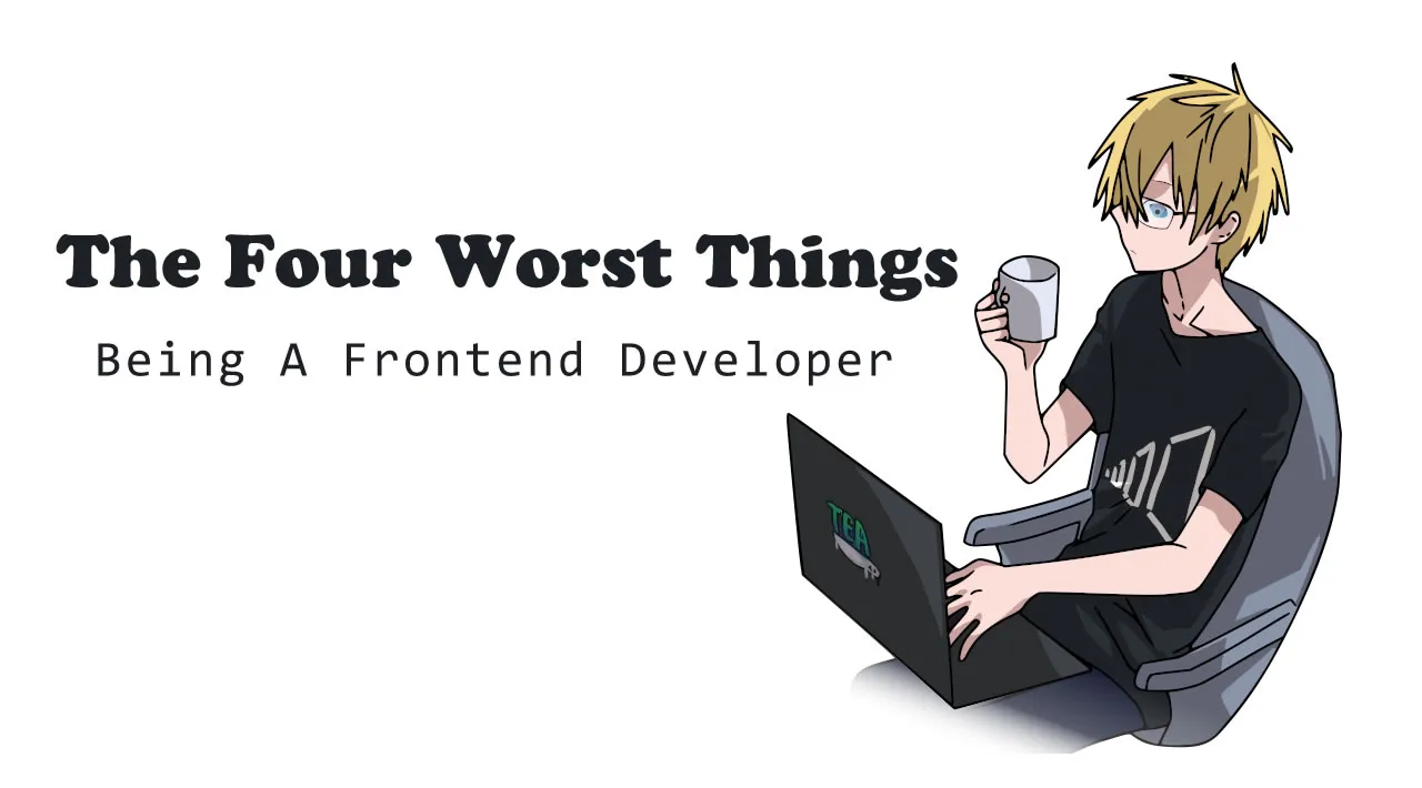 The Four Worst Things About Being A Frontend  Developer