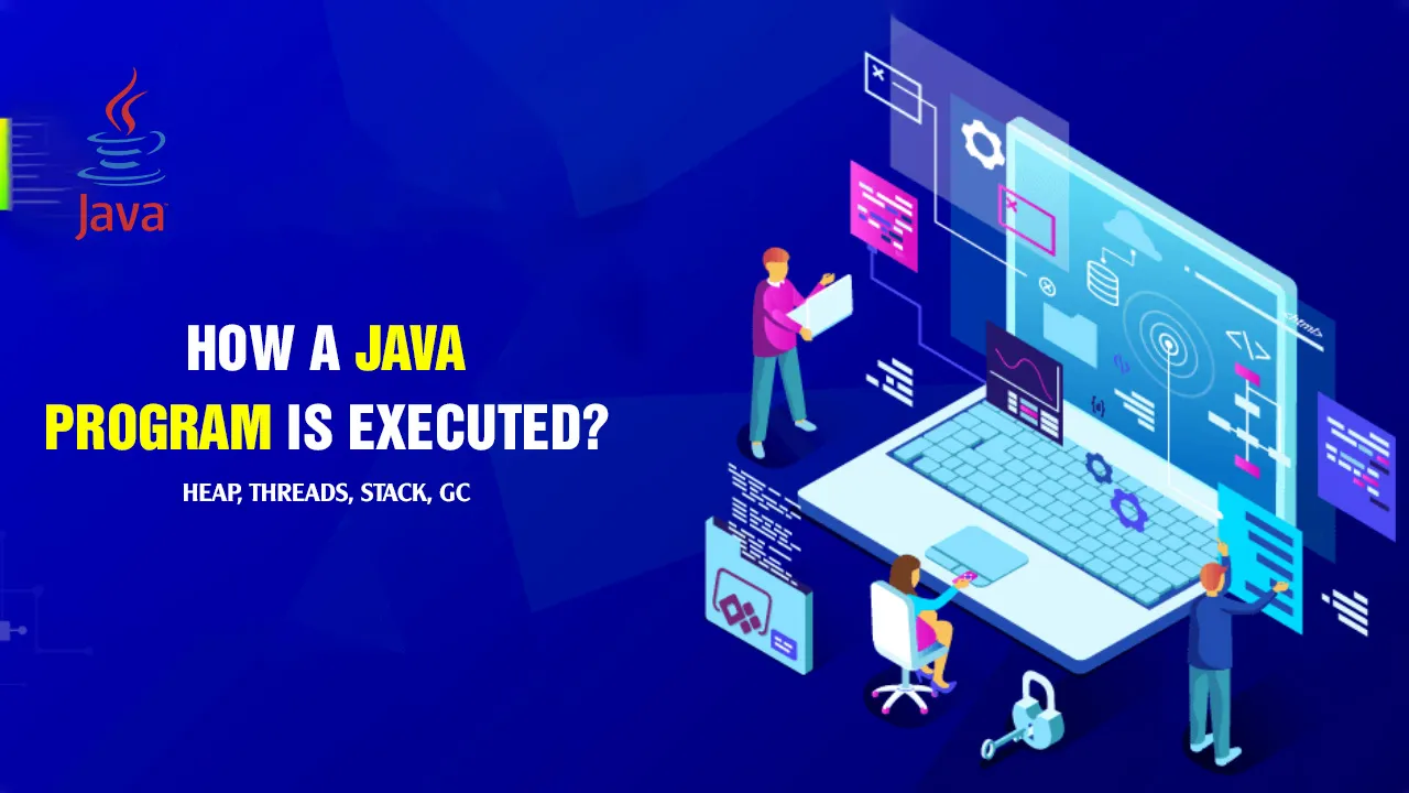 How A Java Program Is Executed? – Heap, Threads, Stack, GC [Video]