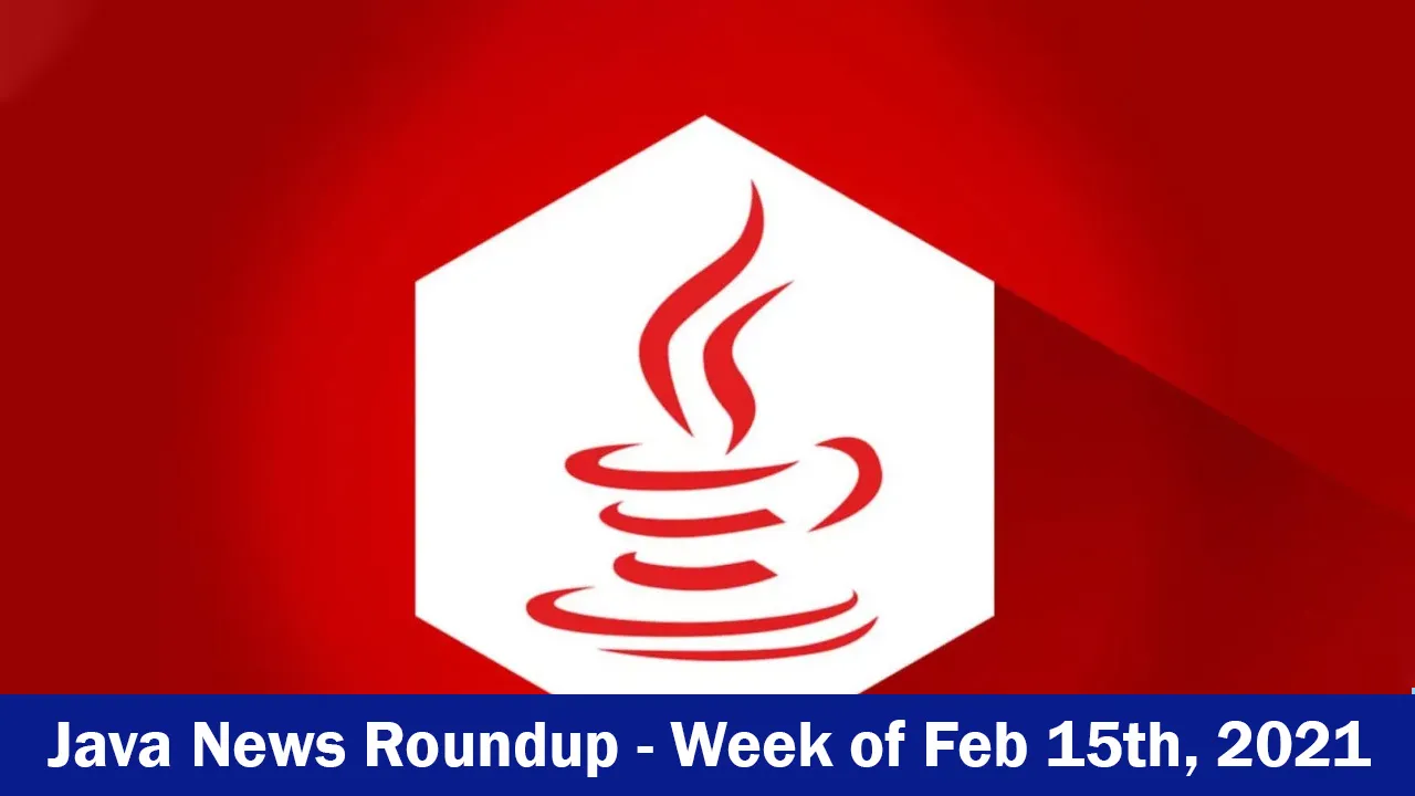 Java News Roundup - Week of Feb 15th, 2021 
