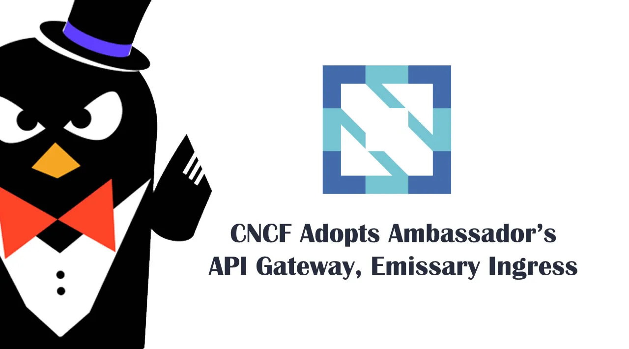 CNCF Adopts Ambassador's API Gateway, Emissary Ingress 
