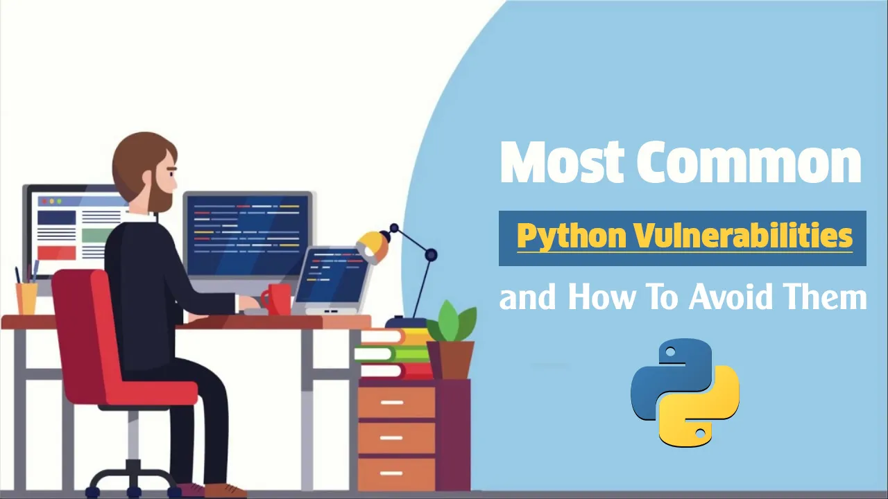 Most Common Python Vulnerabilities and How To Avoid Them