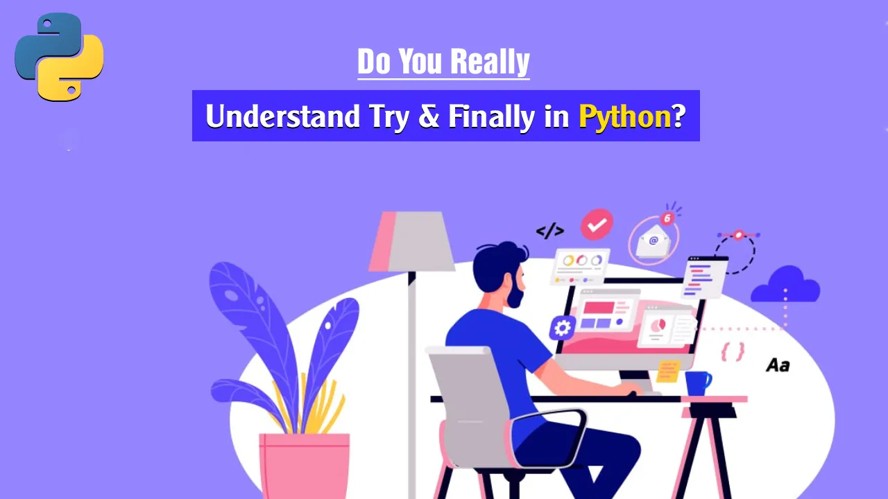 Do You Really Understand Try & Finally in Python?