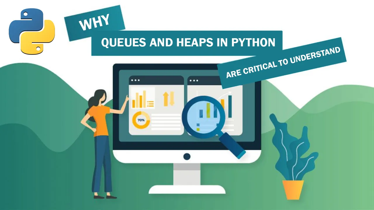 Why Queues and Heaps in Python are Critical to Understand
