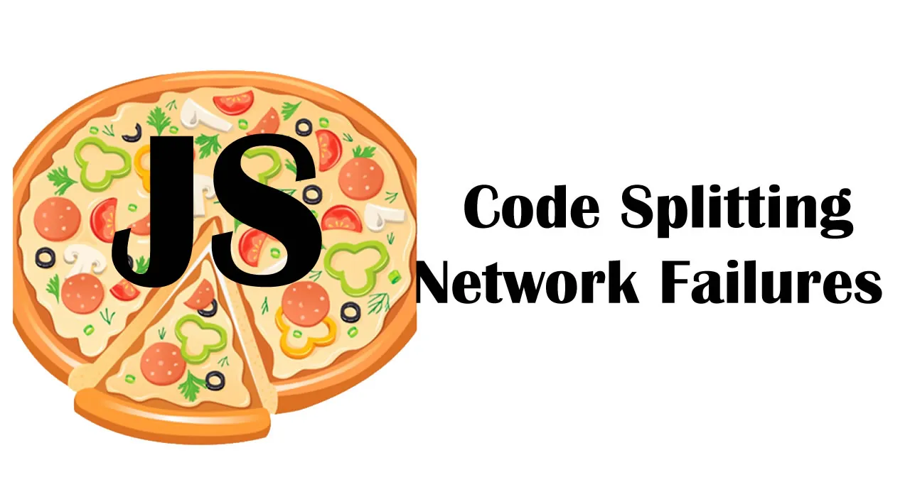 How to Deal with Network Failures from Code Splitting