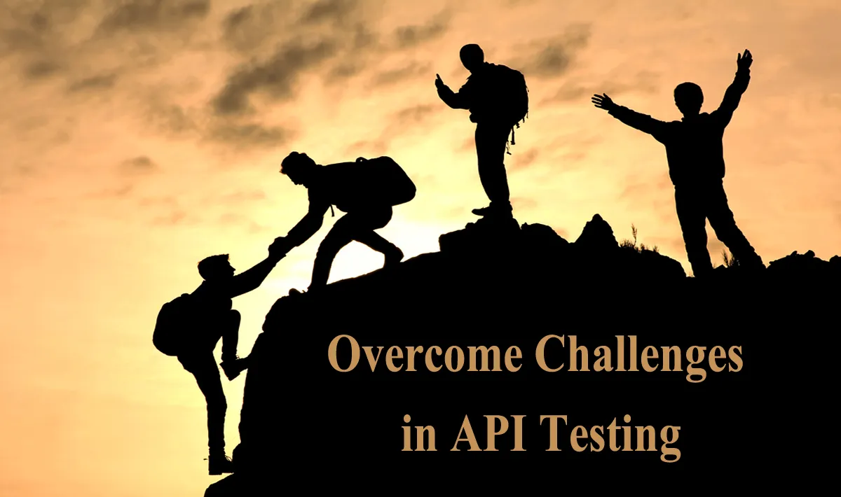 How to Overcome Challenges in API Testing 