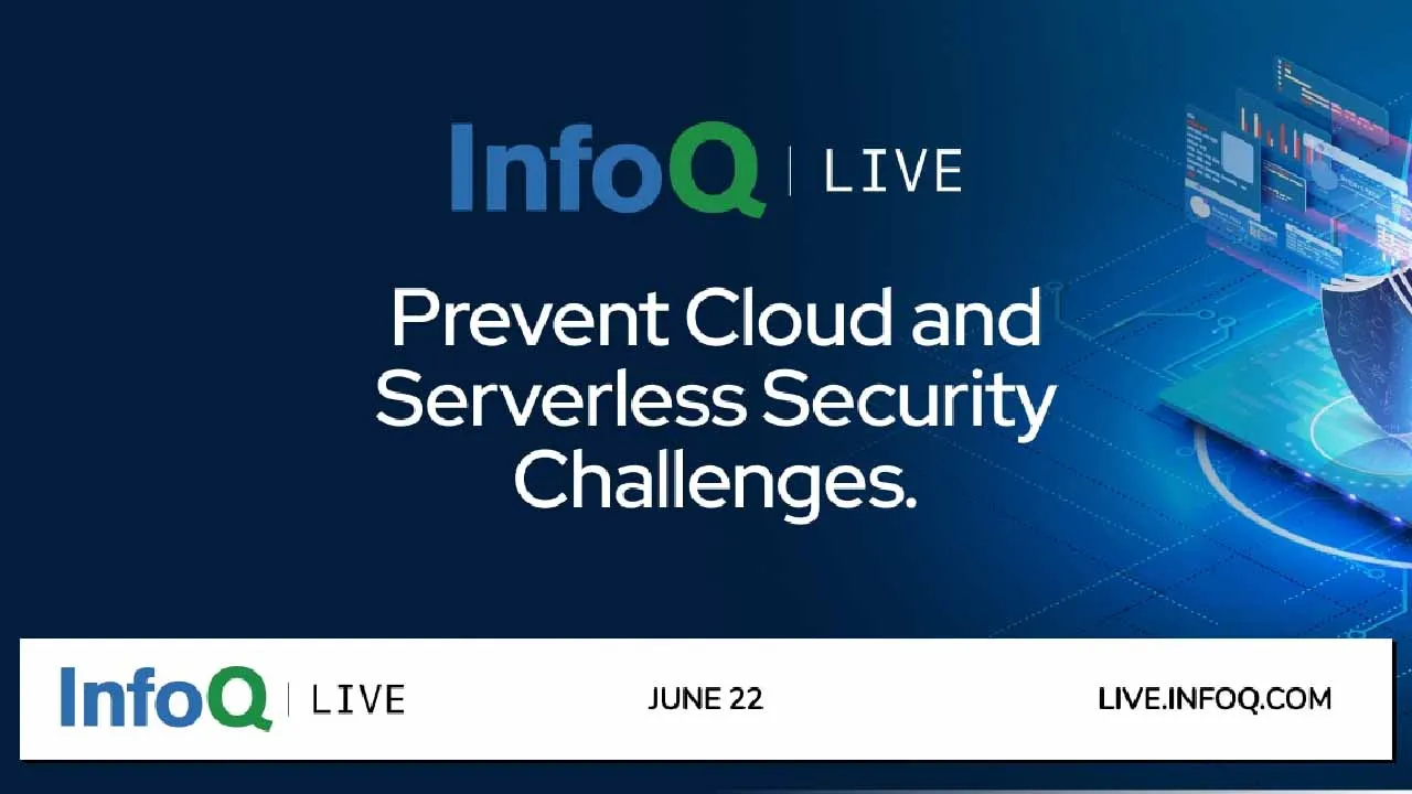 Overcome Cloud & Serverless Security Challenges. Join Security Experts at InfoQ Live 