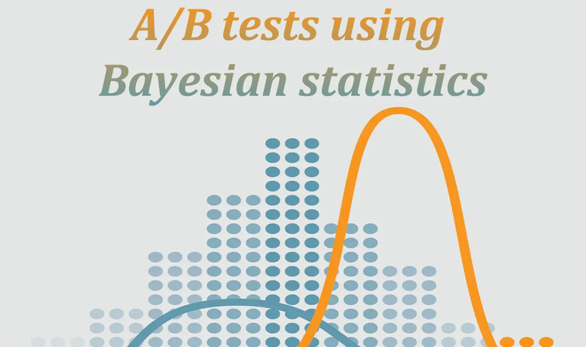 How To Run Better And More Intuitive A/B Tests Using Bayesian Statistics