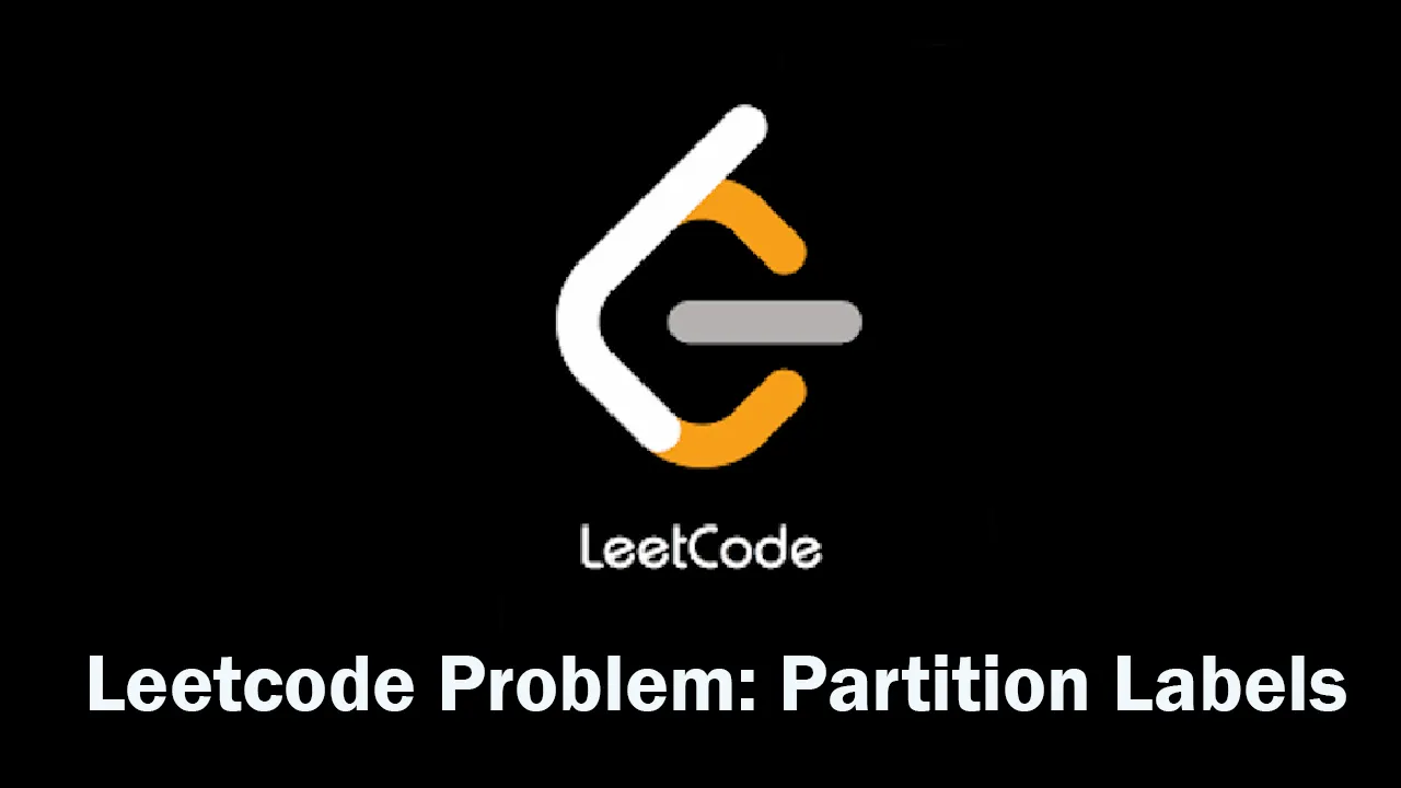 Leetcode Problem: Partition Labels