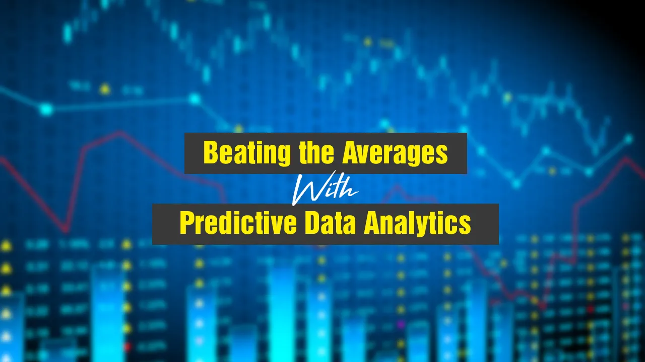 Beating the Averages With Predictive Data Analytics