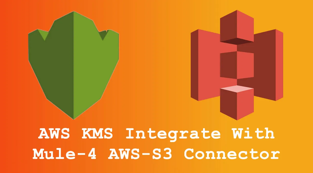AWS KMS Integrate With Mule-4 AWS-S3 Connector
