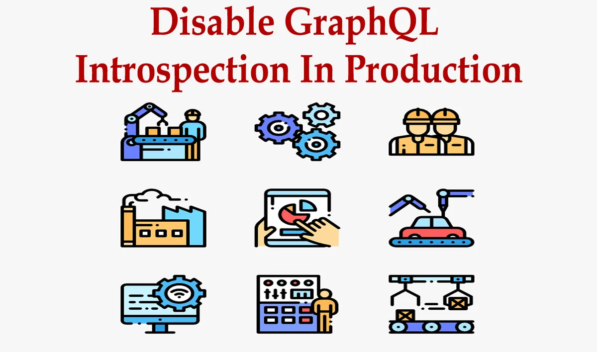Why You Should Disable GraphQL Introspection In Production