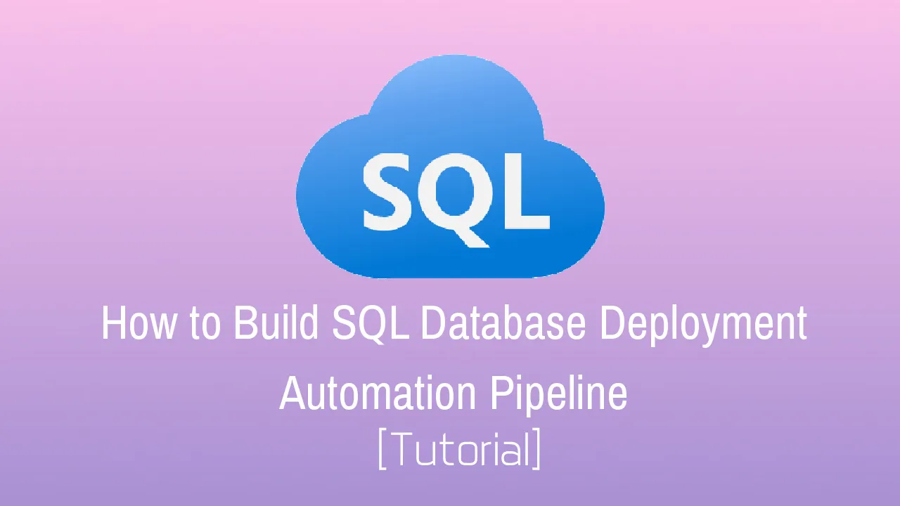 How to Build SQL Database Deployment Automation Pipeline [Tutorial]