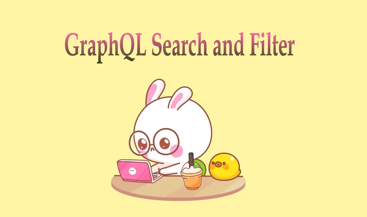 GraphQL Search and Filter How to search and filter results with GraphQL