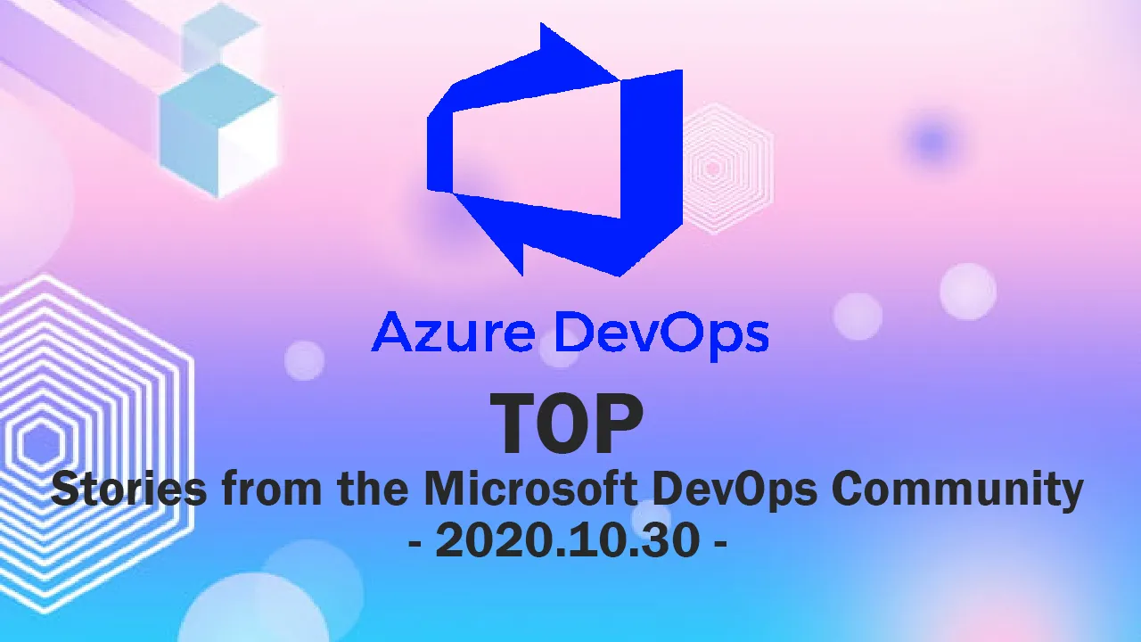 Top Stories from the Microsoft DevOps Community – 2020.10.30 