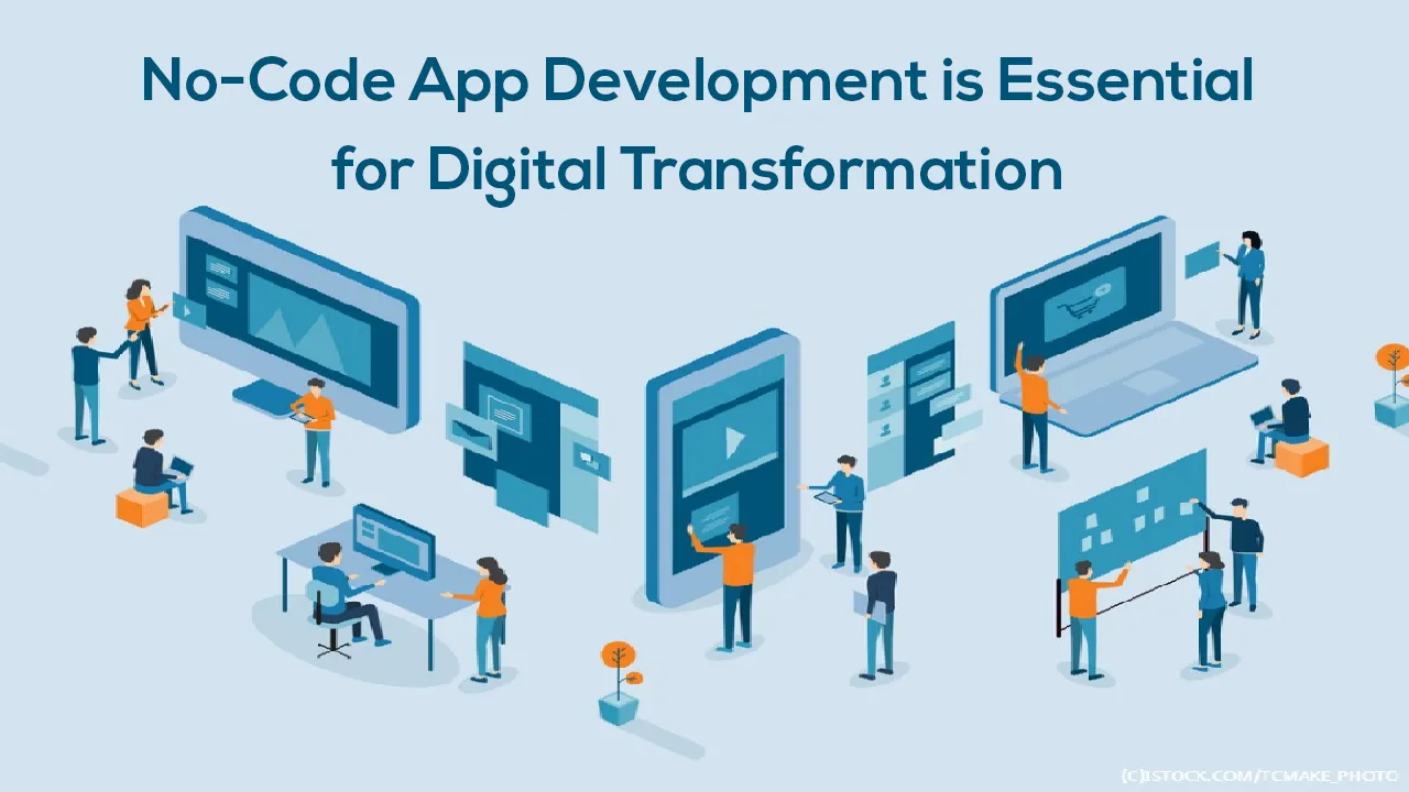 No-Code App Development is Essential for Digital Transformation 