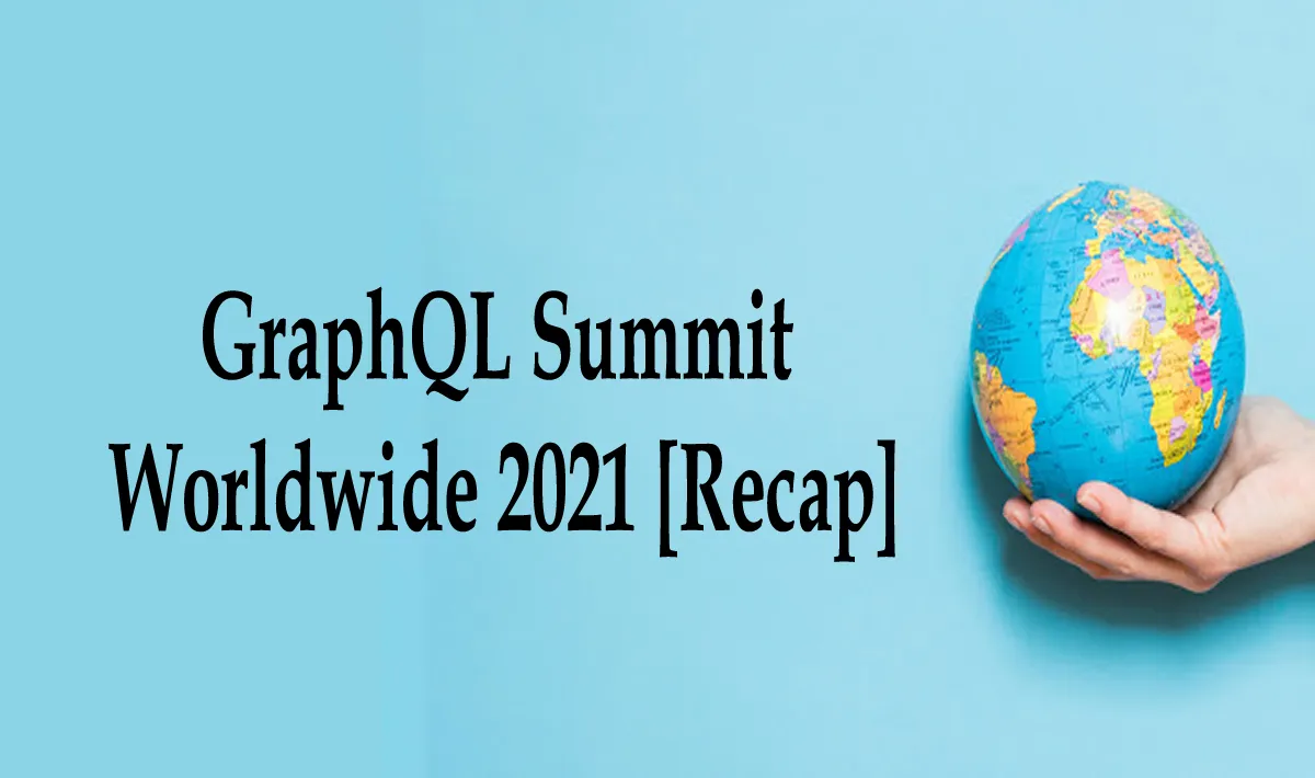 GraphQL Summit Worldwide 2021 [Recap]