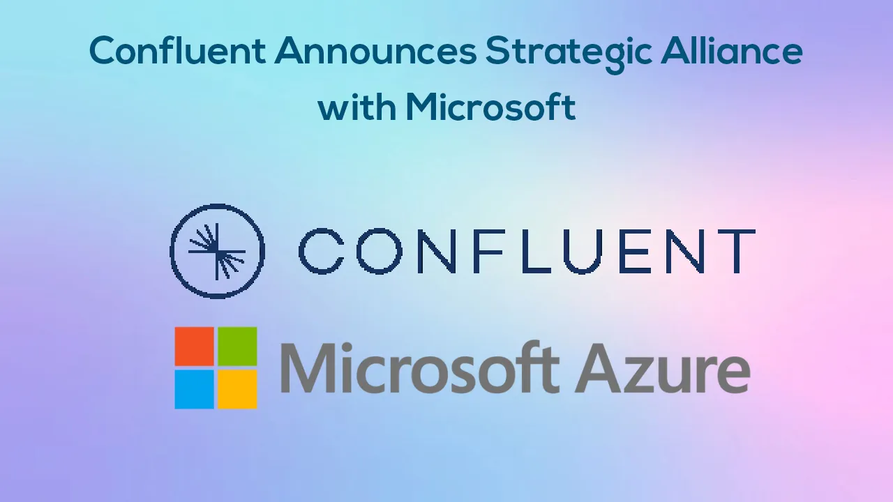 Confluent Announces Strategic Alliance with Microsoft 