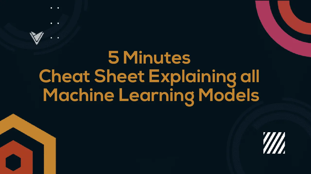 5 Minutes Cheat Sheet Explaining all Machine Learning Models