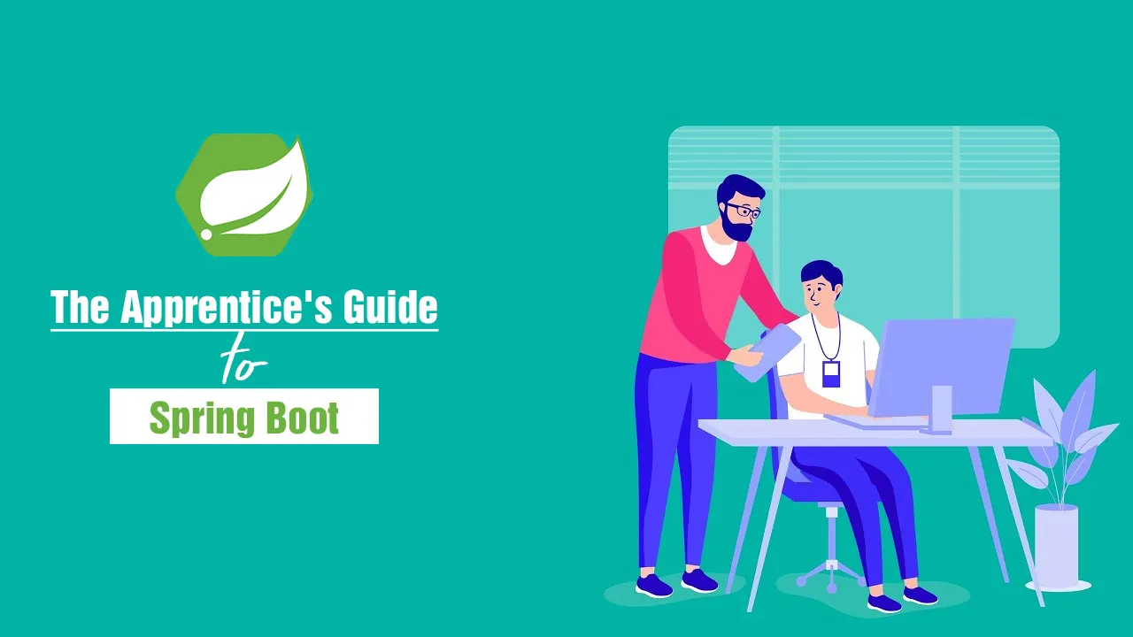 The Apprentice's Guide to Spring Boot