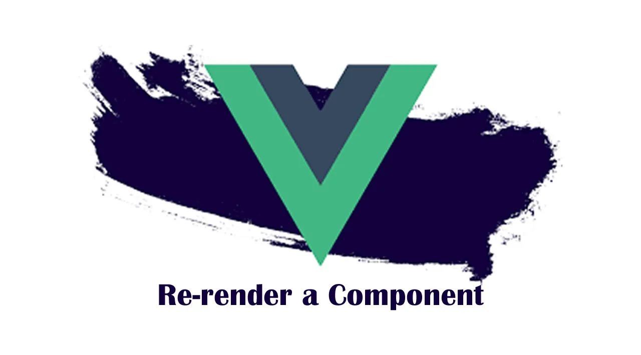 How to Force Vue.js to Re-render a Component