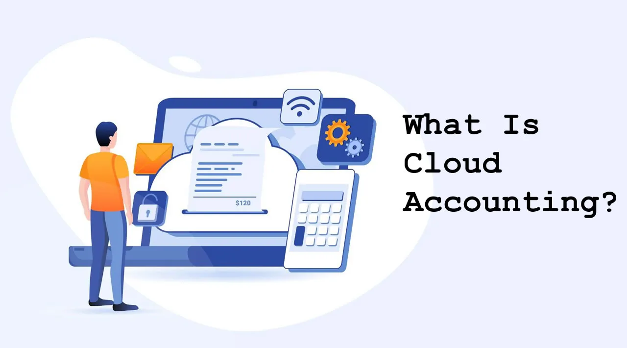 What Is Cloud Accounting? How to Choose The Best Accounting Software?