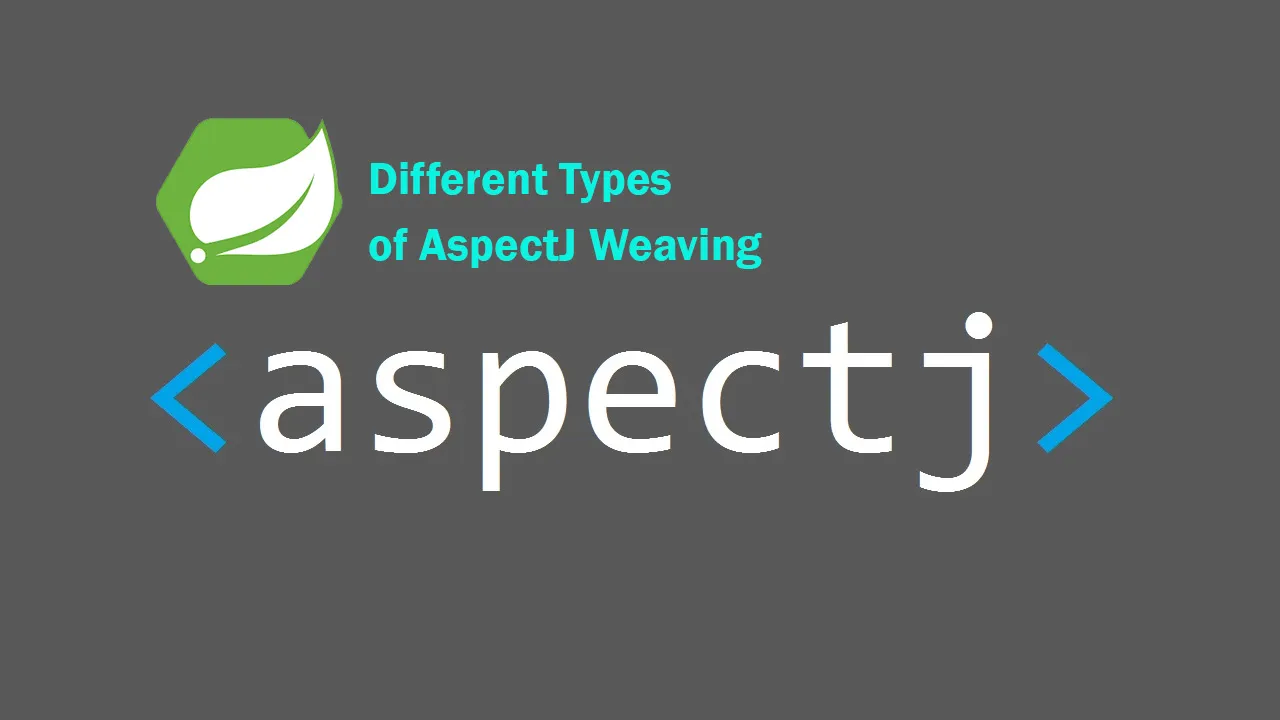 Different Types of AspectJ Weaving