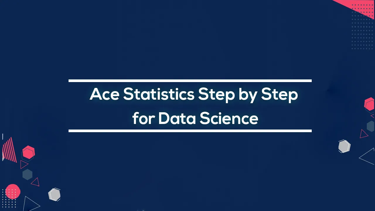 Ace Statistics Step by Step for Data Science