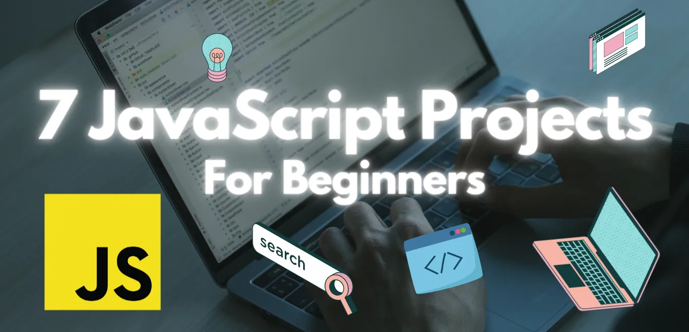 7 JavaScript Projects For Beginners