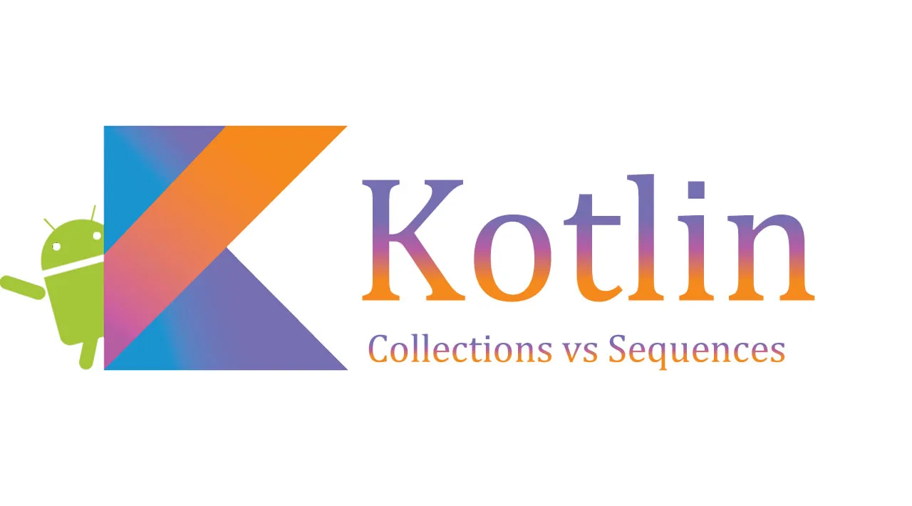 Kotlin Collections vs Sequences in Just 5 Minutes