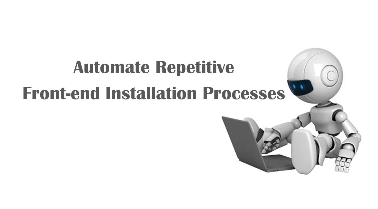 How to Automate Repetitive Front-end Installation Processes