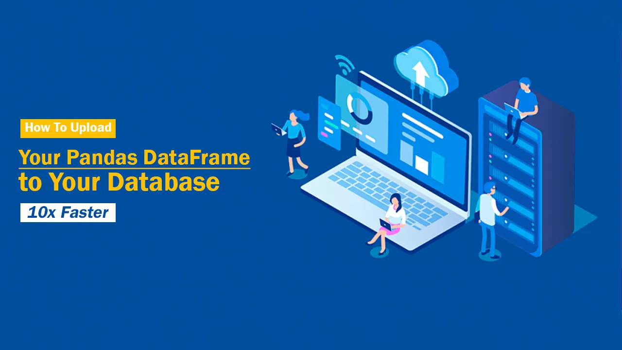 how-to-upload-your-pandas-dataframe-to-your-database-10x-faster