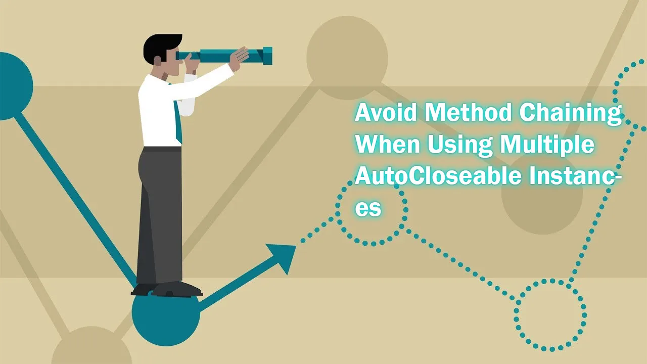 Avoid Method Chaining When Using Multiple AutoCloseable Instances