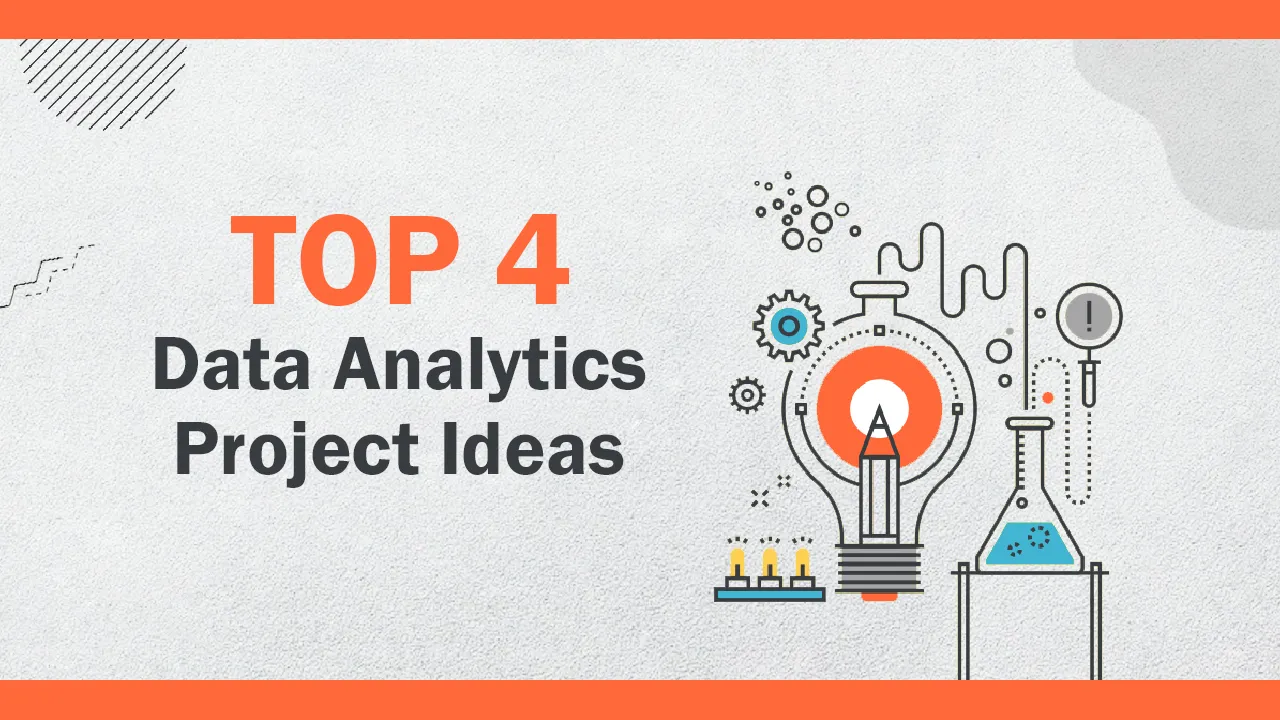 Top 4 Data Analytics Project Ideas: Beginner to Expert Level [2021]