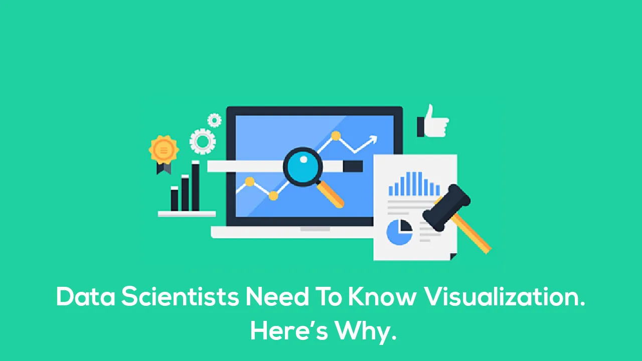 Data Scientists Need To Know Visualization. Here’s Why.