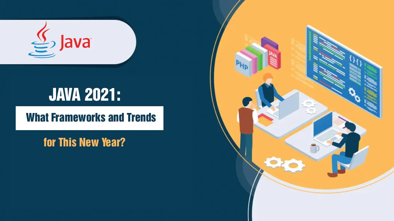 Java 2021: What Frameworks and Trends for This New Year?