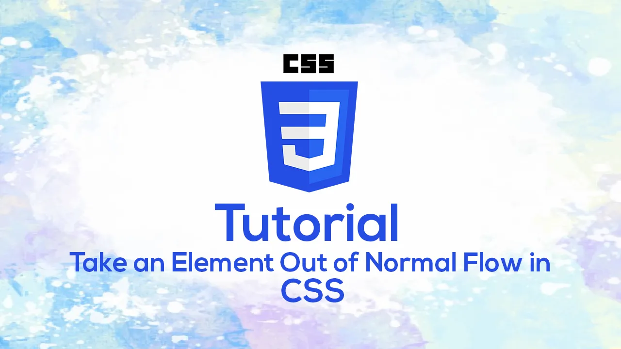 How to Take an Element Out of Normal Flow in CSS